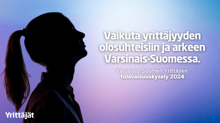 Vaikuta yrittäjyyden olosuhteisiin ja arkeen Varsinais-Suomessa. Varsinais-Suomen Yrittäjien tulevaisuuskysely 2024.